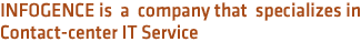 INFORENCE is company that specializes in Contact-center IT Service